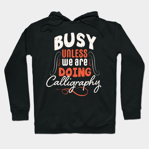 Busy unless we are doing calligraphy / calligraphy gift idea / calligraphy lover present Hoodie by Anodyle